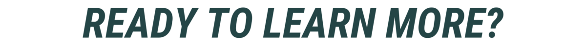 ready to learn more?